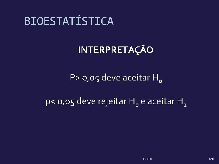 BIOESTATÍSTICA INTERPRETAÇÃO P> 0, 05 deve aceitar H 0 p< 0, 05 deve rejeitar