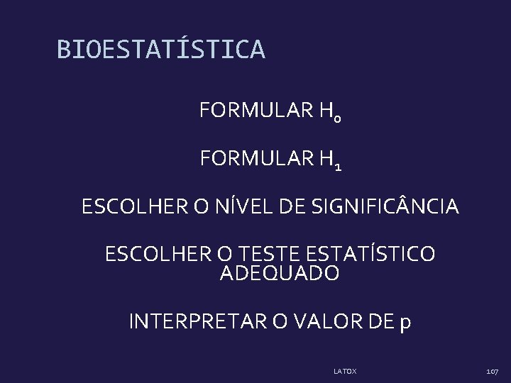 BIOESTATÍSTICA FORMULAR H 0 FORMULAR H 1 ESCOLHER O NÍVEL DE SIGNIFIC NCIA ESCOLHER