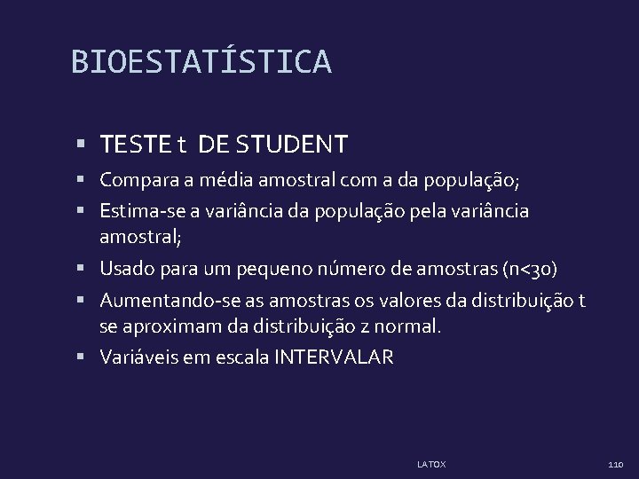 BIOESTATÍSTICA TESTE t DE STUDENT Compara a média amostral com a da população; Estima-se