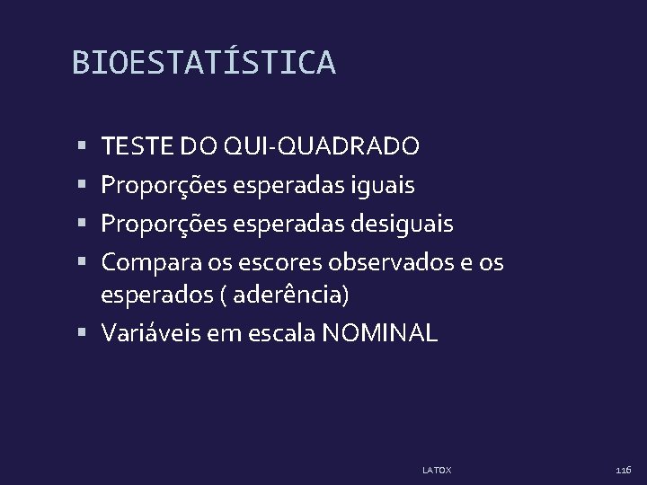 BIOESTATÍSTICA TESTE DO QUI-QUADRADO Proporções esperadas iguais Proporções esperadas desiguais Compara os escores observados