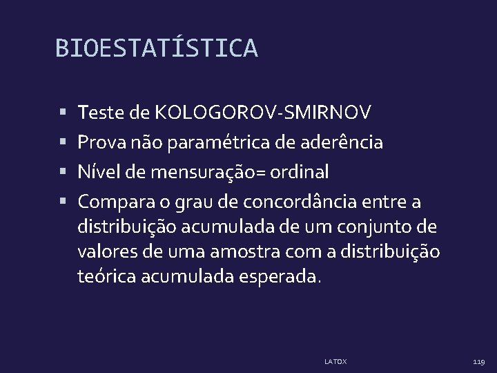 BIOESTATÍSTICA Teste de KOLOGOROV-SMIRNOV Prova não paramétrica de aderência Nível de mensuração= ordinal Compara