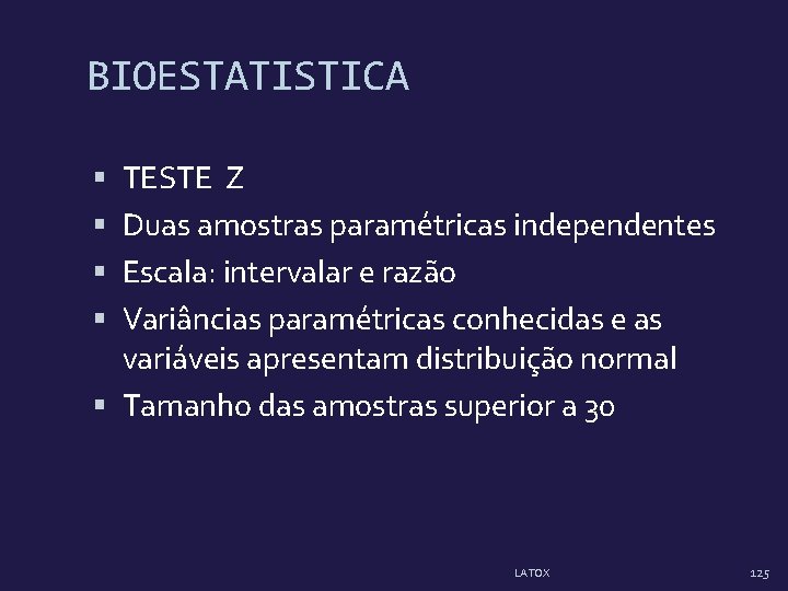 BIOESTATISTICA TESTE Z Duas amostras paramétricas independentes Escala: intervalar e razão Variâncias paramétricas conhecidas