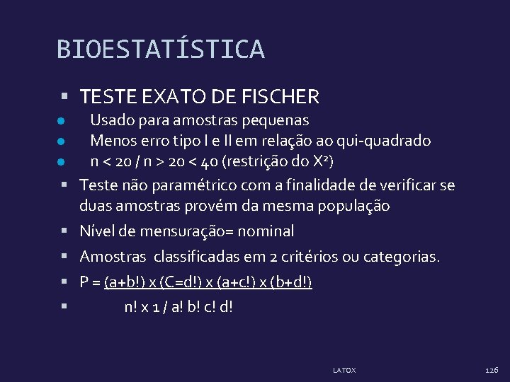 BIOESTATÍSTICA TESTE EXATO DE FISCHER l l l Usado para amostras pequenas Menos erro