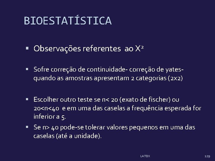 BIOESTATÍSTICA Observações referentes ao X 2 Sofre correção de continuidade- correção de yatesquando as