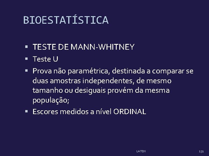 BIOESTATÍSTICA TESTE DE MANN-WHITNEY Teste U Prova não paramétrica, destinada a comparar se duas