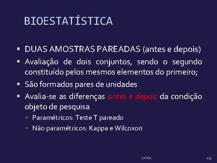 BIOESTATÍSTICA DUAS AMOSTRAS PAREADAS (antes e depois) Avaliação de dois conjuntos, sendo o segundo BIOESTATÍSTICA DUAS AMOSTRAS PAREADAS (antes e depois) Avaliação de dois conjuntos, sendo o segundo