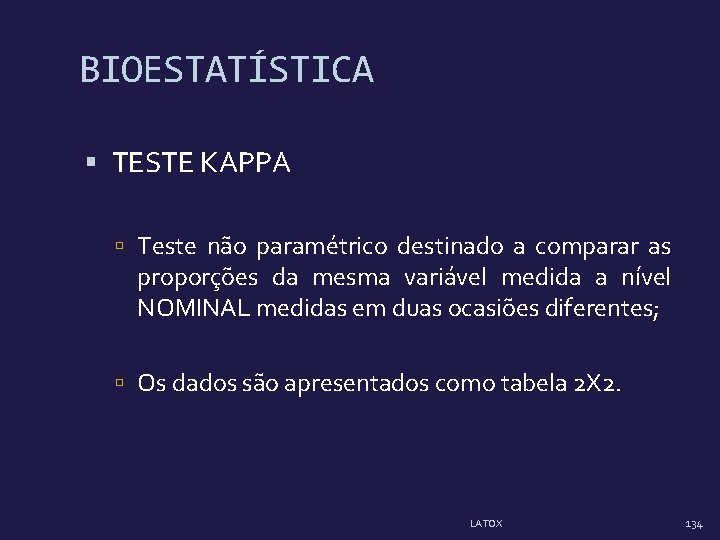 BIOESTATÍSTICA TESTE KAPPA Teste não paramétrico destinado a comparar as proporções da mesma variável BIOESTATÍSTICA TESTE KAPPA Teste não paramétrico destinado a comparar as proporções da mesma variável