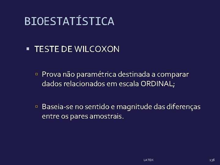 BIOESTATÍSTICA TESTE DE WILCOXON Prova não paramétrica destinada a comparar dados relacionados em escala