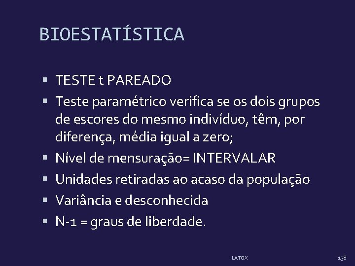 BIOESTATÍSTICA TESTE t PAREADO Teste paramétrico verifica se os dois grupos de escores do