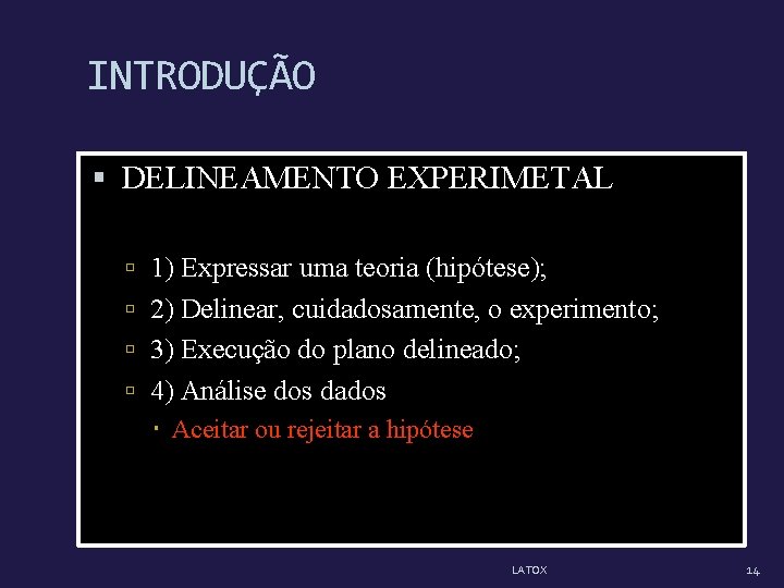 INTRODUÇÃO DELINEAMENTO EXPERIMETAL 1) Expressar uma teoria (hipótese); 2) Delinear, cuidadosamente, o experimento; 3)