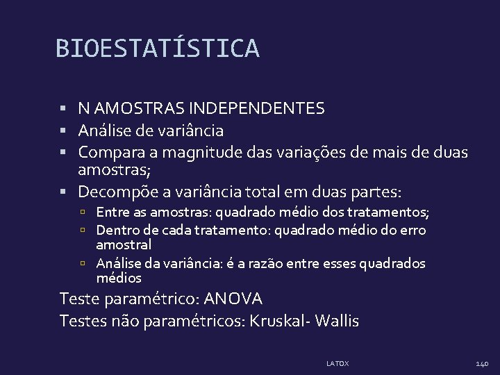 BIOESTATÍSTICA N AMOSTRAS INDEPENDENTES Análise de variância Compara a magnitude das variações de mais