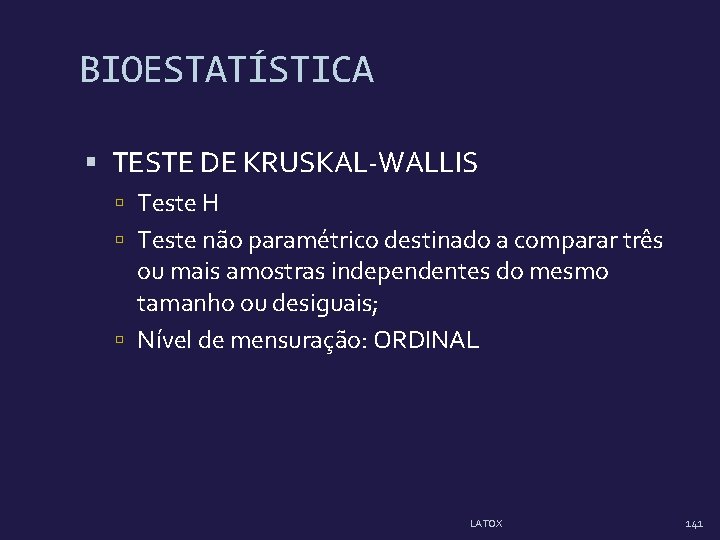 BIOESTATÍSTICA TESTE DE KRUSKAL-WALLIS Teste H Teste não paramétrico destinado a comparar três ou