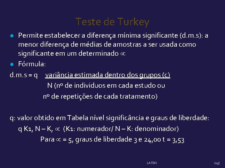 Teste de Turkey Permite estabelecer a diferença mínima significante (d. m. s): a menor Teste de Turkey Permite estabelecer a diferença mínima significante (d. m. s): a menor