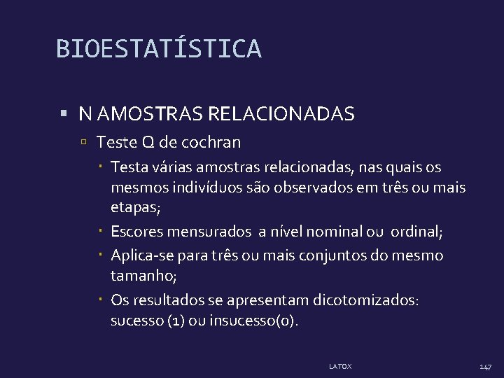 BIOESTATÍSTICA N AMOSTRAS RELACIONADAS Teste Q de cochran Testa várias amostras relacionadas, nas quais