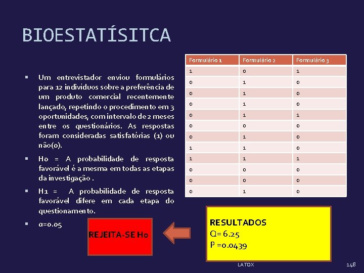 BIOESTATÍSITCA Formulário 1 Formulário 2 Formulário 3 1 0 1 0 0 1 1