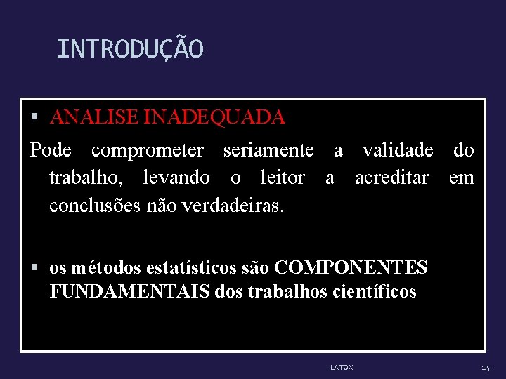 INTRODUÇÃO ANALISE INADEQUADA Pode comprometer seriamente a validade do trabalho, levando o leitor a