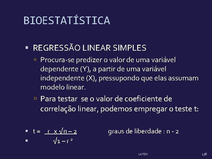 BIOESTATÍSTICA REGRESSÃO LINEAR SIMPLES Procura-se predizer o valor de uma variável dependente (Y), a