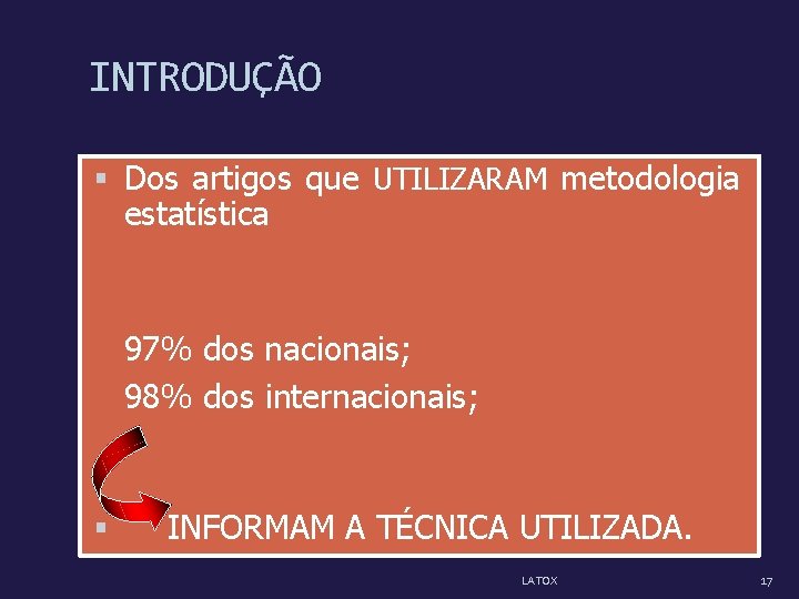 INTRODUÇÃO Dos artigos que UTILIZARAM metodologia estatística 97% dos nacionais; 98% dos internacionais; INFORMAM