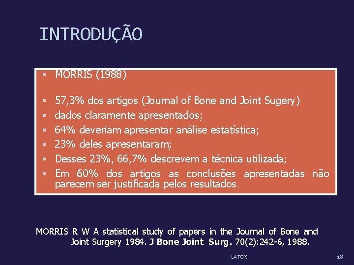 INTRODUÇÃO MORRIS (1988) 57, 3% dos artigos (Journal of Bone and Joint Sugery) dados