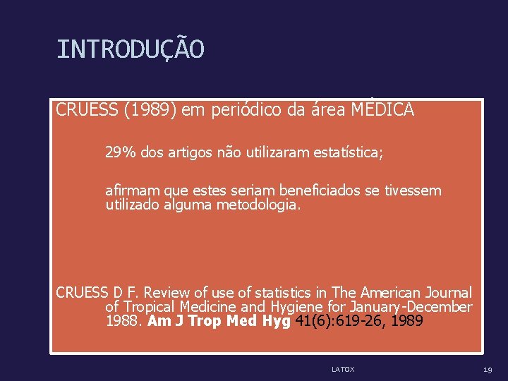 INTRODUÇÃO CRUESS (1989) em periódico da área MÉDICA 29% dos artigos não utilizaram estatística;