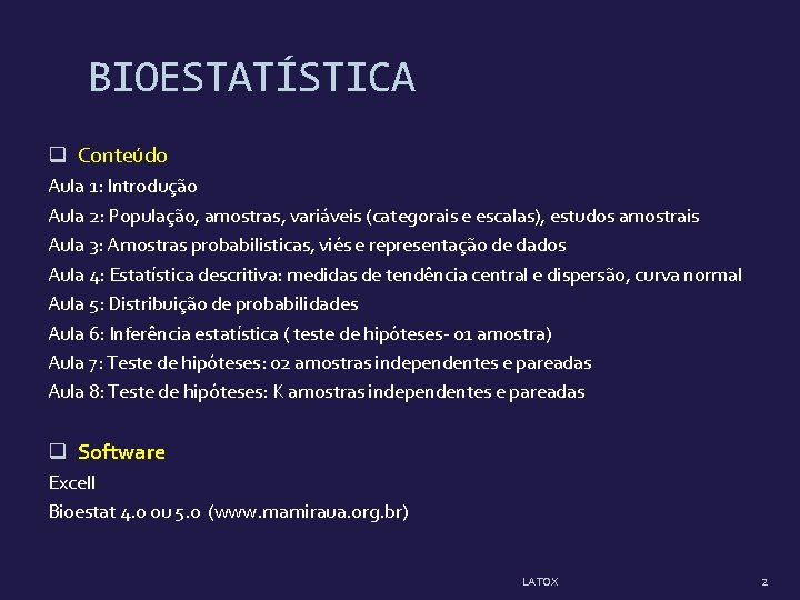 BIOESTATÍSTICA q Conteúdo Aula 1: Introdução Aula 2: População, amostras, variáveis (categorais e escalas), BIOESTATÍSTICA q Conteúdo Aula 1: Introdução Aula 2: População, amostras, variáveis (categorais e escalas),