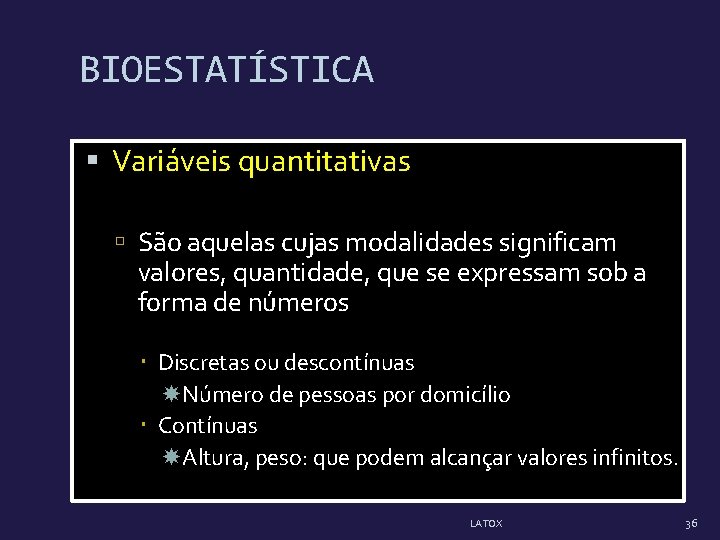 BIOESTATÍSTICA Variáveis quantitativas São aquelas cujas modalidades significam valores, quantidade, que se expressam sob