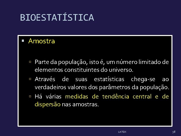 BIOESTATÍSTICA Amostra Parte da população, isto é, um número limitado de elementos constituintes do