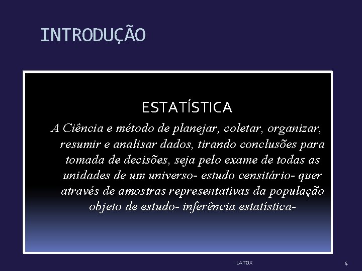 INTRODUÇÃO ESTATÍSTICA A Ciência e método de planejar, coletar, organizar, resumir e analisar dados, INTRODUÇÃO ESTATÍSTICA A Ciência e método de planejar, coletar, organizar, resumir e analisar dados,