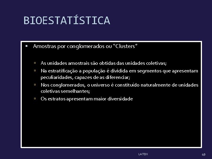 BIOESTATÍSTICA Amostras por conglomerados ou “Clusters” As unidades amostrais são obtidas unidades coletivas; Na