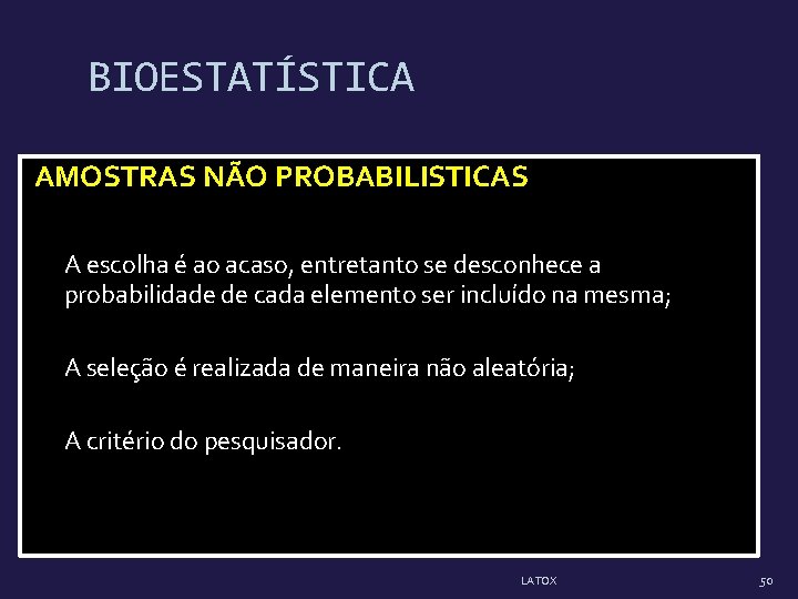 BIOESTATÍSTICA AMOSTRAS NÃO PROBABILISTICAS A escolha é ao acaso, entretanto se desconhece a probabilidade