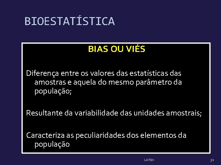 BIOESTATÍSTICA BIAS OU VIÉS Diferença entre os valores das estatísticas das amostras e aquela