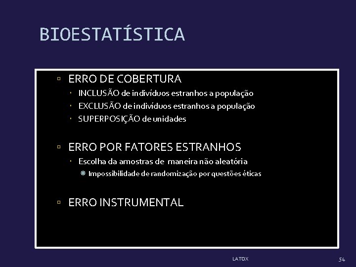 BIOESTATÍSTICA ERRO DE COBERTURA INCLUSÃO de indivíduos estranhos a população EXCLUSÃO de indivíduos estranhos BIOESTATÍSTICA ERRO DE COBERTURA INCLUSÃO de indivíduos estranhos a população EXCLUSÃO de indivíduos estranhos