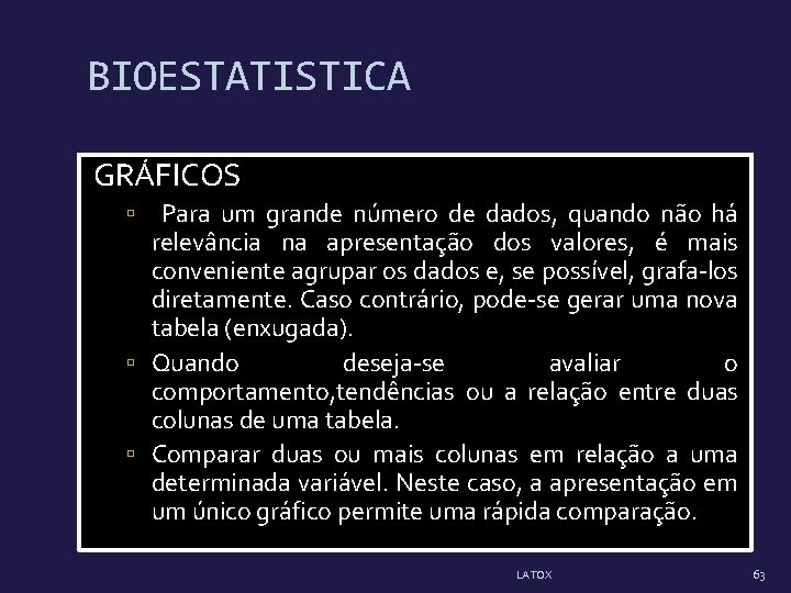 BIOESTATISTICA GRÁFICOS Para um grande número de dados, quando não há relevância na apresentação BIOESTATISTICA GRÁFICOS Para um grande número de dados, quando não há relevância na apresentação