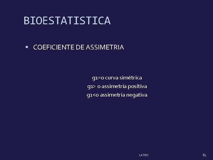 BIOESTATISTICA COEFICIENTE DE ASSIMETRIA g 1=0 curva simétrica g 1> 0 assimetria positiva g