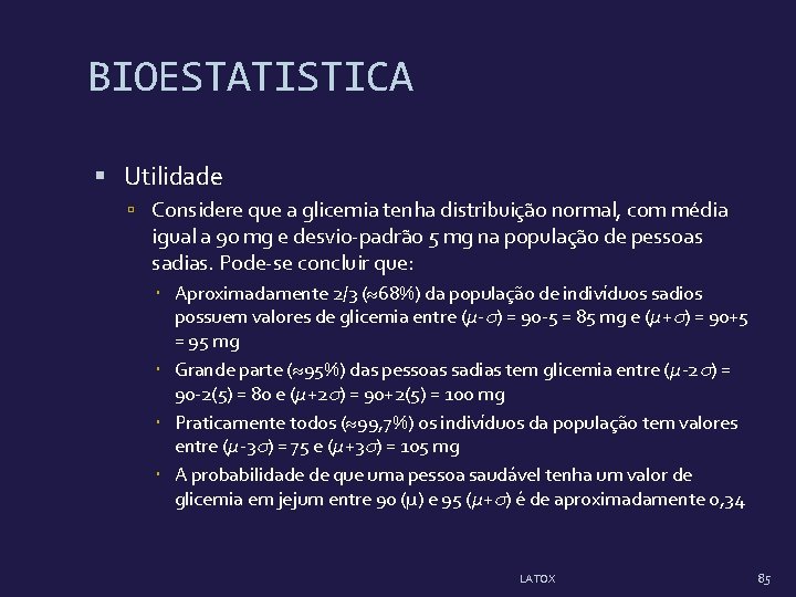 BIOESTATISTICA Utilidade Considere que a glicemia tenha distribuição normal, com média igual a 90