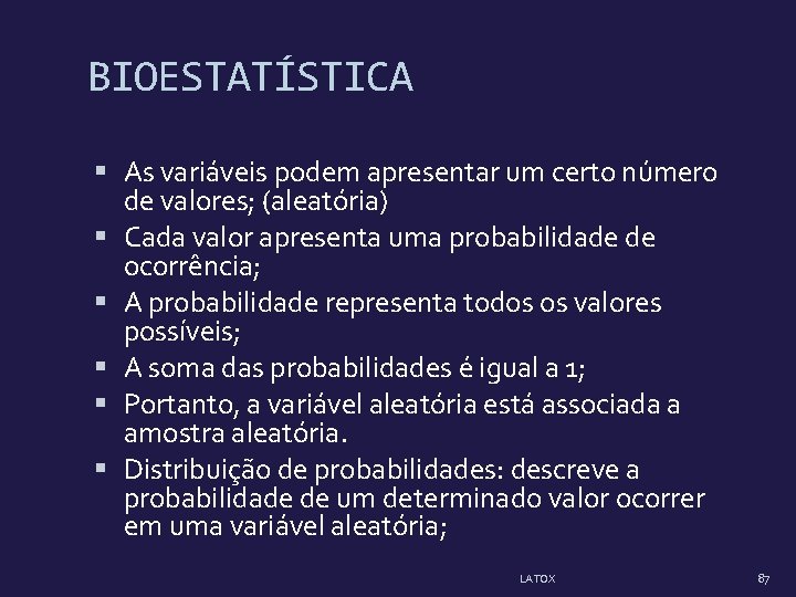 BIOESTATÍSTICA As variáveis podem apresentar um certo número de valores; (aleatória) Cada valor apresenta BIOESTATÍSTICA As variáveis podem apresentar um certo número de valores; (aleatória) Cada valor apresenta