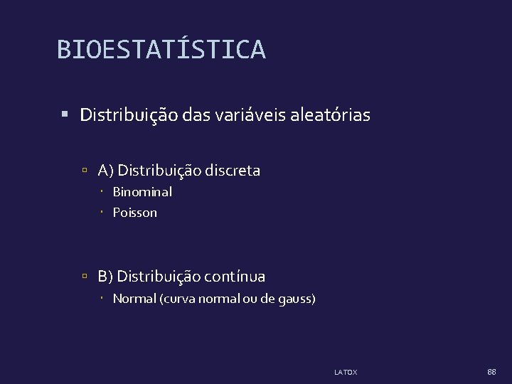 BIOESTATÍSTICA Distribuição das variáveis aleatórias A) Distribuição discreta Binominal Poisson B) Distribuição contínua Normal BIOESTATÍSTICA Distribuição das variáveis aleatórias A) Distribuição discreta Binominal Poisson B) Distribuição contínua Normal