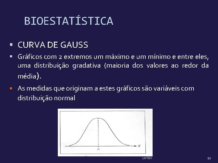 BIOESTATÍSTICA CURVA DE GAUSS Gráficos com 2 extremos um máximo e um mínimo e