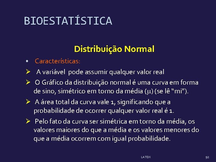 BIOESTATÍSTICA Distribuição Normal • Características: Ø A variável pode assumir qualquer valor real Ø