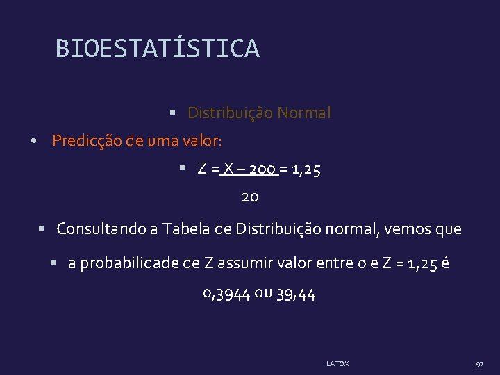 BIOESTATÍSTICA Distribuição Normal • Predicção de uma valor: Z = X – 200 =