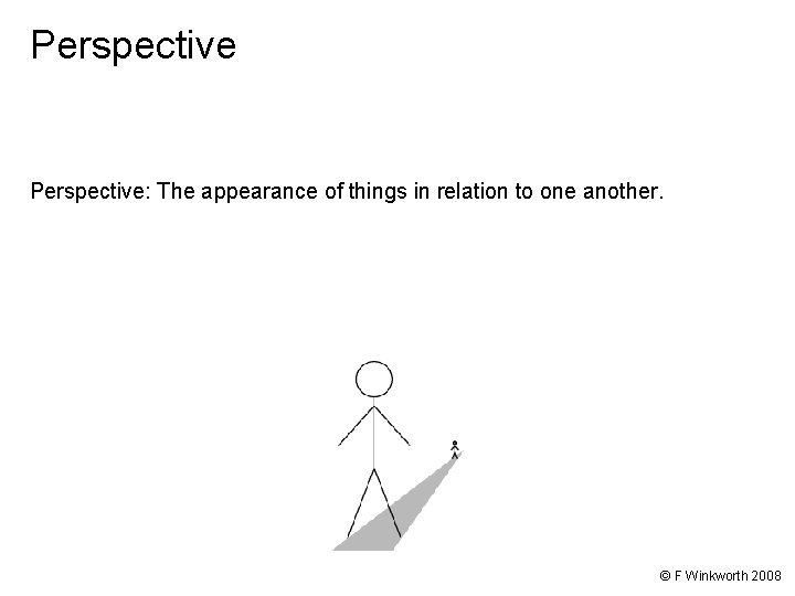Perspective: The appearance of things in relation to one another. © F Winkworth 2008