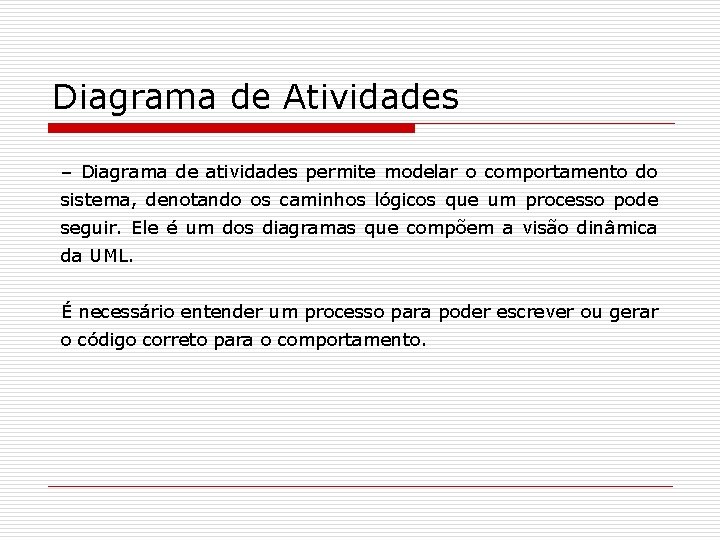 Diagrama de Atividades – Diagrama de atividades permite modelar o comportamento do sistema, denotando