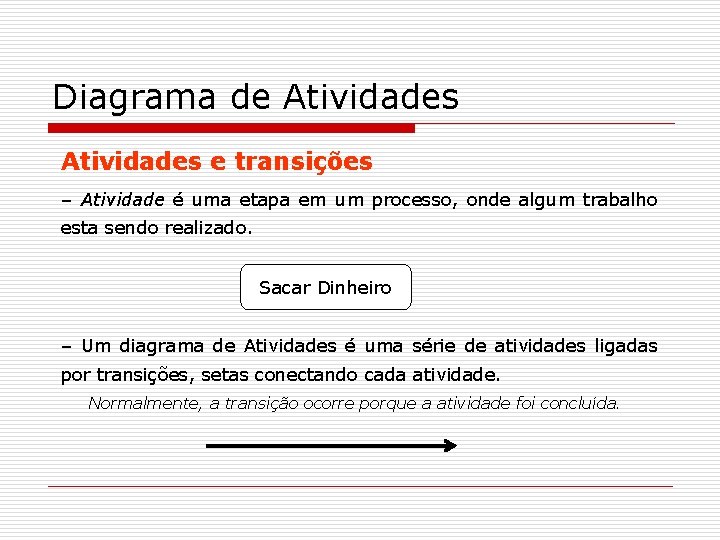Diagrama de Atividades e transições – Atividade é uma etapa em um processo, onde