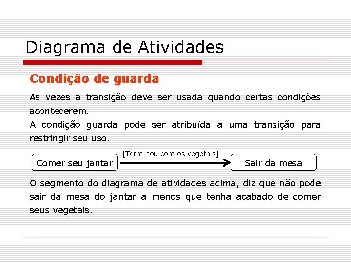 Diagrama de Atividades Condição de guarda As vezes a transição deve ser usada quando