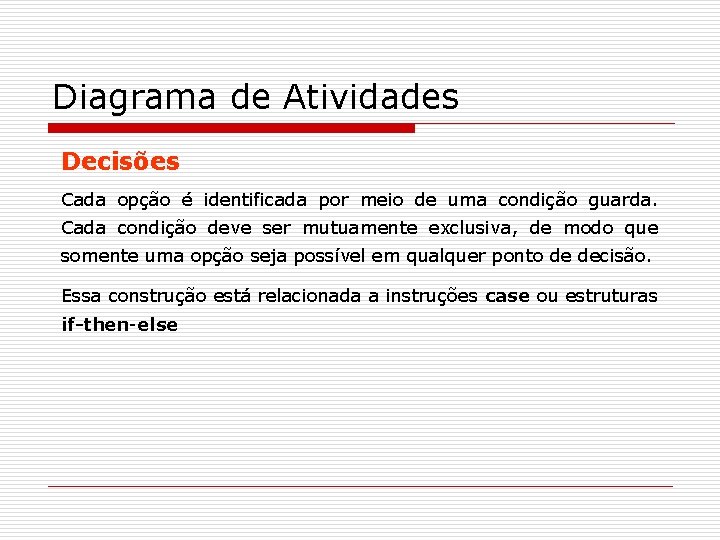 Diagrama de Atividades Decisões Cada opção é identificada por meio de uma condição guarda.