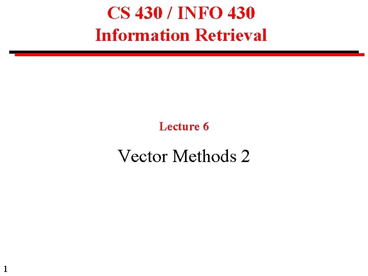 CS 430 / INFO 430 Information Retrieval Lecture 6 Vector Methods 2 1 