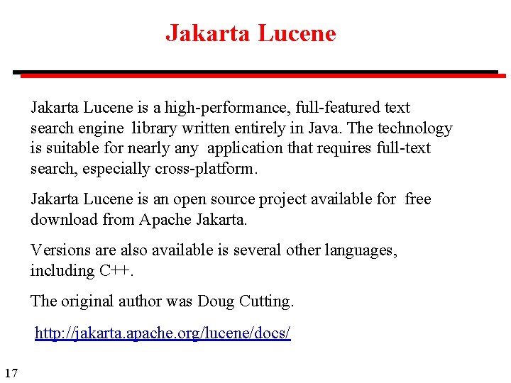Jakarta Lucene is a high-performance, full-featured text search engine library written entirely in Java.