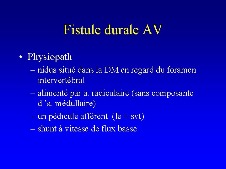 Fistule durale AV • Physiopath – nidus situé dans la DM en regard du