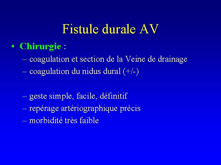 Fistule durale AV • Chirurgie : – coagulation et section de la Veine de