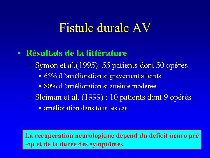 Fistule durale AV • Résultats de la littérature – Symon et al. (1995): 55
